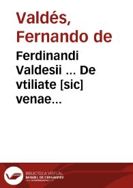 Ferdinandi Valdesii ... De vtiliate [sic] venae sectionis in variolis, ac alijs affectibus puerorum ... | Biblioteca Virtual Miguel de Cervantes