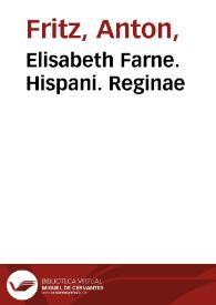 Elisabeth Farne. Hispani. Reginae / Ion M dalle Piane pinx. Quam natura dedit, Matrem Tibi Filia magna Dedico, Regali Prole beata Parens; Anton: Friz Sereniss: Duc: Parm: & sculptor delin: sculps: sculptumque D.D.D. | Biblioteca Virtual Miguel de Cervantes