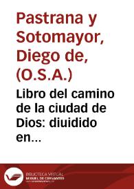 Libro del camino de la ciudad de Dios : diuidido en dos partes de mucha importancia y prouecho para todo genero de personas / co[m]puesto por ... Diego de Pastrana y Sotomayor ... | Biblioteca Virtual Miguel de Cervantes