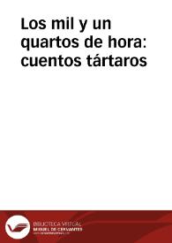 Los mil y un quartos de hora : cuentos tártaros / traducidos del idioma frances al español por ... el P. Fr. Miguel de Sequeiros ...; tomo segundo ... | Biblioteca Virtual Miguel de Cervantes