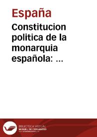 Más información sobre Constitucion politica de la monarquia española : promulgada en Cádiz á 19 de Marzo de 1812 ...