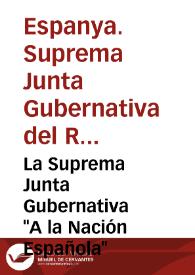 La Suprema Junta Gubernativa "A la Nación Española" | Biblioteca Virtual Miguel de Cervantes