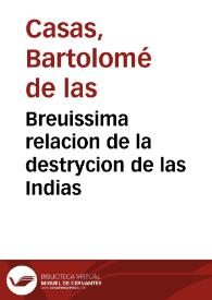 Breuissima relacion de la destrycion de las Indias / colegida por el Obispo do fray Bartolome de las Casas o Casaus de la Orden de Sacto Domingo... | Biblioteca Virtual Miguel de Cervantes