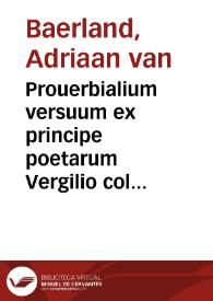 Prouerbialium versuum ex principe poetarum Vergilio collectanea / Adriano Barlando autore | Biblioteca Virtual Miguel de Cervantes