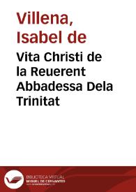 Vita Christi de la Reuerent Abbadessa Dela Trinitat / nouament historiat, corregit y smenat per vn mestre en sacra theologia | Biblioteca Virtual Miguel de Cervantes