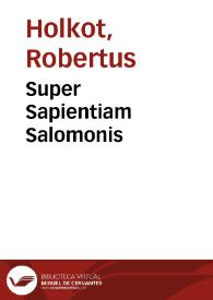 Super Sapientiam Salomonis / [Robertus Holkot] | Biblioteca Virtual Miguel de Cervantes