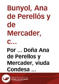 Por ... Doña Ana de Perellos y Mercader, viuda Condesa de Buñol. Con Don Gaston Mercader del Habito de Montesa. En las causas de restitucion de dote, y creix, y de tenuta que pretende dicha Condesa en el Estado de Buñol, y demas bienes ... | Biblioteca Virtual Miguel de Cervantes