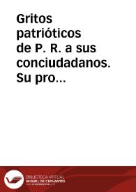 Gritos patrióticos de P. R. a sus conciudadanos. Su producto a beneficio de la Patria | Biblioteca Virtual Miguel de Cervantes