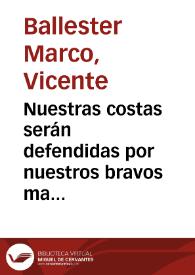 Nuestras costas serán defendidas por nuestros bravos marinos  [Document gràfic] / V. Ballester Marco, S.U.P.L. Bellas Artes C.N.T.-A.I.T. | Biblioteca Virtual Miguel de Cervantes