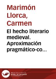 El hecho literario medieval. Aproximación pragmático-comunicativa a la literatura medieval / Carmen Marimón Llorca; bajo la dirección de Francisco Chico Rico | Biblioteca Virtual Miguel de Cervantes
