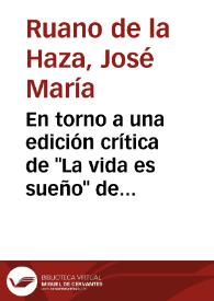 En torno a una edición crítica de "La vida es sueño" de Calderón / José María Ruano de la Haza | Biblioteca Virtual Miguel de Cervantes