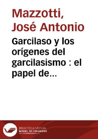 Garcilaso y los orígenes del garcilasismo : el papel de los "Comentarios reales" en el desarrollo del imaginario nacional peruano / José Antonio Mazzotti | Biblioteca Virtual Miguel de Cervantes