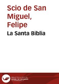 La Santa Biblia. Tomo 1 / traducida al español de la Vulgata latina y anotada conforme al sentido de los santos padres y epistolarios católicos por Felipe Scío de San Miguel | Biblioteca Virtual Miguel de Cervantes