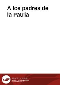 A los padres de la Patria | Biblioteca Virtual Miguel de Cervantes