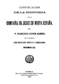 Continuacion de la Historia de la Compañia de Jesus en Nueva España del Padre Francisco Javier Alegre. Tomo II / por el presbítero Jose Mariano Davila y Arrillaga | Biblioteca Virtual Miguel de Cervantes