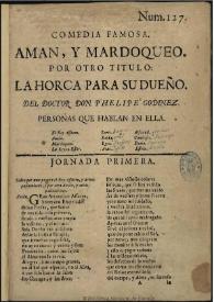 Comedia famosa, Aman y Mardoqueo : por otro titulo, La horca para su dueño / del doctor don Phelipe Godinez | Biblioteca Virtual Miguel de Cervantes