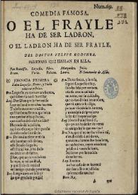 Comedia famosa O el frayle ha de ser ladron o el ladron ha de ser frayle / del doctor Felipe Godinez | Biblioteca Virtual Miguel de Cervantes