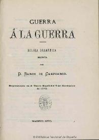 Guerra a la guerra : dolora dramática / escrita por Ramón de Campoamor | Biblioteca Virtual Miguel de Cervantes