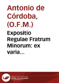 Expositio Regulae Fratrum Minorum : ex varia multiplicique autorum lectione / diligenter collecta per ... P.F. Antonium Cordubensem... | Biblioteca Virtual Miguel de Cervantes