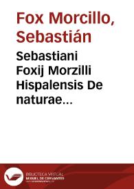 Sebastiani Foxij Morzilli Hispalensis De naturae philosophia seu de Platonis, & Aristotelis consensione, libri V : additus est eiusdem libellus ad finem De studij philosophici ratione | Biblioteca Virtual Miguel de Cervantes