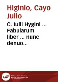 C. Iulii Hygini ... Fabularum liber ... nunc denuo excusus ; eiusdem Poeticon Astronomicon libri quatuor ; quibus accesserunt ... Palaephati De fabulosis narrationibus liber I, F. Fulgentii ... Mythologiarum libri III, eiusdem De vocum antiquarum interpretatione liber I, Phornuti De natura deorum, siue poeticarum fabularum allegoriis, speculatio, Albrici ... De deorum imaginibus liber, Arati "Phainomenon" fragmentû, Germanico caesare interprete, eiusdem Phaenomena graecè, cû interpretatione latina, Procli De sphaera libellus, graecè & latinè, Apollodori Biblioth. siue De deorum origine, Lilii G. Gyraldi De musis syntagma... | Biblioteca Virtual Miguel de Cervantes