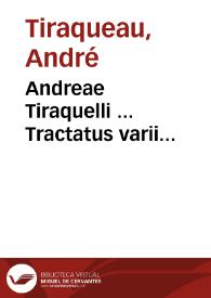 Andreae Tiraquelli ... Tractatus varii... | Biblioteca Virtual Miguel de Cervantes