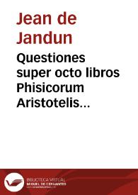 Questiones super octo libros Phisicorum Aristotelis necnon super libros De caelo et mundo... / Ioannis Dullaert de Gandauo... | Biblioteca Virtual Miguel de Cervantes