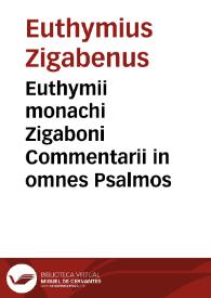 Euthymii monachi Zigaboni Commentarii in omnes Psalmos / e graeco in latinum conuersi per ... Philippum Saulum Episcopum Brugnatensem; accessit index amplissimus rerum memorabilium | Biblioteca Virtual Miguel de Cervantes