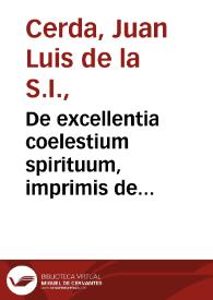 De excellentia coelestium spirituum, imprimis de Angeli custodis ministerio liber / auctore P. Ioanne Ludouico de la Cerda... | Biblioteca Virtual Miguel de Cervantes