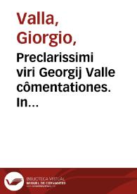 Preclarissimi viri Georgij Valle cômentationes. In Ptolomei quadripartitum inque Ciceronis Partitiones et Tusculanas questiô[n]es ac Plinij naturalis historie librum secundum | Biblioteca Virtual Miguel de Cervantes