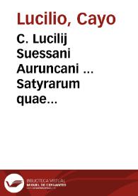 C. Lucilij Suessani Auruncani ... Satyrarum quae supersunt reliquiae / Franciscus Iani F. Dousa collegit, disposuit, & notas addidit | Biblioteca Virtual Miguel de Cervantes