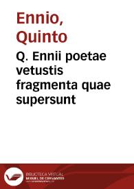 Q. Ennii poetae vetustis fragmenta quae supersunt / ab Hieron. Columna conquisita disposita et explicata ad Joannem filium; nunc ad editionem Neapolitanam MDXC recusa accurante Francisco Hesselio...; accedunt eruditorum virorum emendationes ... M.A. Delrii opinationes nec non G.J. Vossii castigationes & notae in fragmenta Tragoediarum Ennii... | Biblioteca Virtual Miguel de Cervantes