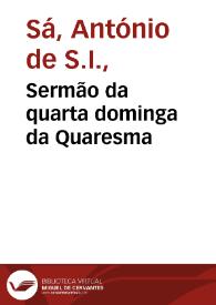 Sermão da quarta dominga da Quaresma / que pregou na Capella Real no anno 1660 o M.R.P. Antonio de Saa da Companhia de Ihs ... | Biblioteca Virtual Miguel de Cervantes