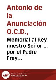Memorial al Rey nuestro Señor ... por el Padre Fray Antonio de la Anunciacion ... en el qual suplica humilmente [sic], se sirua mandar desterrar un abuso intolerable, y muy ofensiuo à los ojos de Dios, de sus Reynos Catolicos. | Biblioteca Virtual Miguel de Cervantes