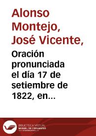 Oración pronunciada el día 17 de setiembre de 1822, en la Universidad Literaria de Granada, en el acto de recibir los grados de Maestro en Artes, y de Doctor en Leyes el ilustre ciudadano General D. Rafael del Riego / por el Doctor Don José Vicente Alonso | Biblioteca Virtual Miguel de Cervantes