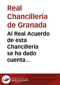 Al Real Acuerdo de esta Chancillería se ha dado cuenta de la órden del Illmo. Sr. Gobernador del Real y Supremo Consejo de Castilla que copio. Escmo. Sr. La mala inteligencia, ó el concepto equivocado en que se hallan los Voluntarios Realistas de algunos Pueblos del Reino, han dado ocasion a sucesos desagradables y disjustos al Gobierno... / D. Manuel María Segura | Biblioteca Virtual Miguel de Cervantes