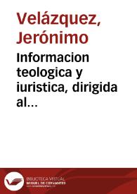 Informacion teologica y iuristica, dirigida al Illustrissimo Señor don Francisco de Contreras Presidente de Castilla, para que mande quitar de todo el Reyno las casas publicas de las malas mugeres, particularmente la desta ciudad de Granada / dispuesta y ordenada por Geronimo Velazquez... | Biblioteca Virtual Miguel de Cervantes
