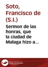 Sermon de las honras, que la ciudad de Malaga hizo a su obispo Dõ Iuan Alonso de Moscoso, en su Yglesia año de 1614, a quatro de septiembre / predicado por el Padre Francisco de Soto... | Biblioteca Virtual Miguel de Cervantes