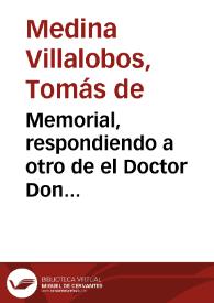 Memorial, respondiendo a otro de el Doctor Don Gregorio Arroyo Sarmiento ... dirigido al ... Arçobispo de dicha ciudad ... informando del estado de la hazienda de la quarta beneficial / cuya respuesta ofrece ... Tomas de Medina Villalobos... | Biblioteca Virtual Miguel de Cervantes