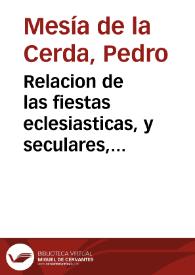Relacion de las fiestas eclesiasticas, y seculares, que la mui noble y siempre leal ciudad de Cordoua ha hecho a su Angel custodio S. Rafael este año de MDCLI y razon de la causa por que se hizieron / puestas en orden por D. Pedro Mesia de la Cerda... | Biblioteca Virtual Miguel de Cervantes