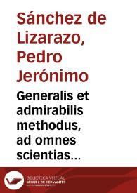 Generalis et admirabilis methodus, ad omnes scientias facilius, et scitius addiscendas : in qua ... Raimundii Lullji Ars breuis, explicatur & multis exemplis ... reducitur / D.D. Petro  Hieronymo Sanchez de Liçaraço... | Biblioteca Virtual Miguel de Cervantes