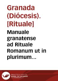 Manuale granatense ad Rituale Romanum ut in plurimum reformatum / iussu ... Galcerandi Albanell, Granatensis Ecclesiae Archiepiscopi... | Biblioteca Virtual Miguel de Cervantes