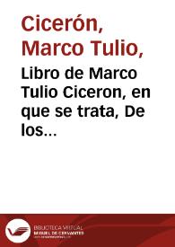 Libro de Marco Tulio Ciceron, en que se trata, De los officios, De la amicicia, De la senetud, con la Economica de Xenophon / traduzidos de latin en romance castellano por Francisco  Thamara...; añidieron [sic] se agora nueuamente los Paradoxos, y el Sueño de Scipion, traduzidos por Iuan Iaraua | Biblioteca Virtual Miguel de Cervantes