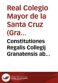Constitutiones Regalis Collegij Granatensis ab invictiss. Imperatore Maximo Carolo V constructi | Biblioteca Virtual Miguel de Cervantes