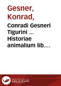 Conradi Gesneri Tigurini ... Historiae animalium lib. V qui est de serpentium natura... ; adiecta est ad calcem, Scorpionis insecti historia à D. Casparo Vuolphio Tigurino ... ex eiusdem Paralipomenis conscripta... | Biblioteca Virtual Miguel de Cervantes