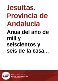 Anua del año de mill y seiscientos y seis de la casa professa de Sevilla [de la Compañía de Jesús] | Biblioteca Virtual Miguel de Cervantes