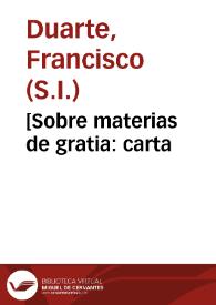 [Sobre materias de gratia : carta / del P. Francisco Duarte] | Biblioteca Virtual Miguel de Cervantes