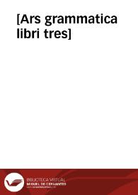 [Ars grammatica libri tres] | Biblioteca Virtual Miguel de Cervantes