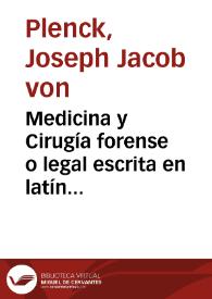 Medicina y Cirugía forense o legal escrita en latín por el célebre José Santiago Plenk... ; traducida al castellano por Don Higinio Antonio Lorente... Madrid : En la Imprenta de la viuda e hijo de Marín, Año de 1796 | Biblioteca Virtual Miguel de Cervantes