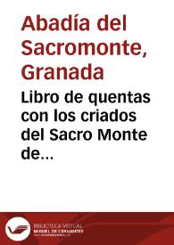 Libro de quentas con los criados del Sacro Monte de Granada. | Biblioteca Virtual Miguel de Cervantes